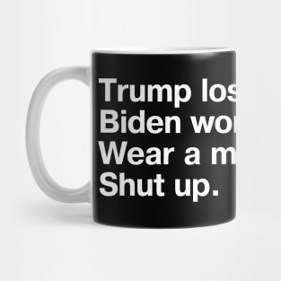 Trump lost. Biden won. Wear a mask. Shut up. Mug